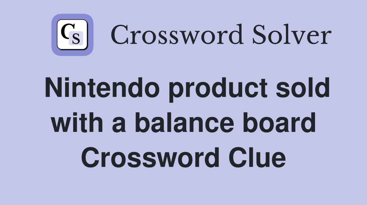 Nintendo product sold with a balance board Crossword Clue