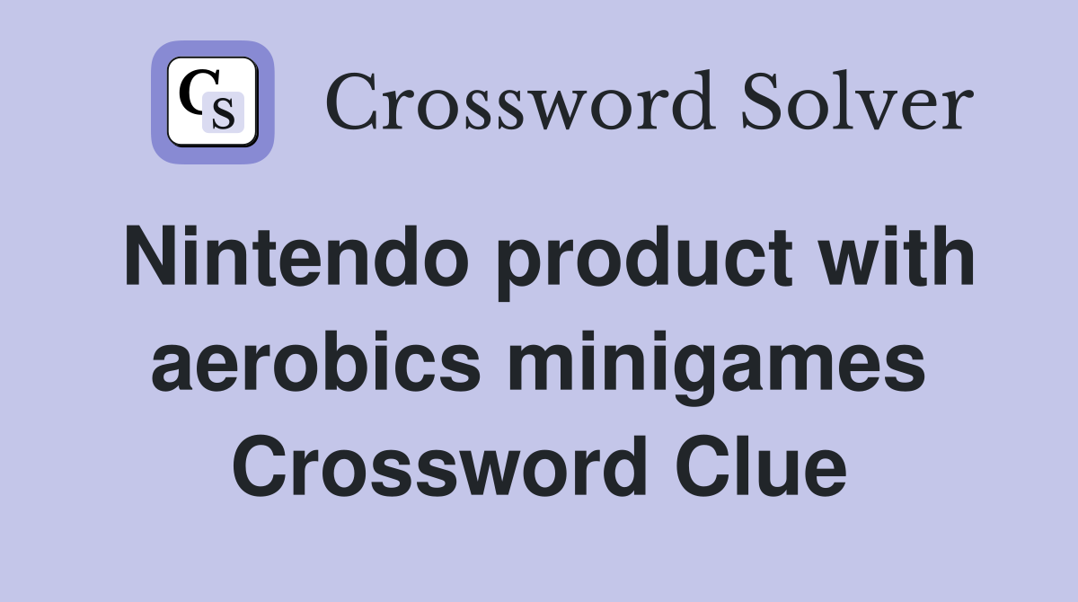 Nintendo product with aerobics minigames Crossword Clue