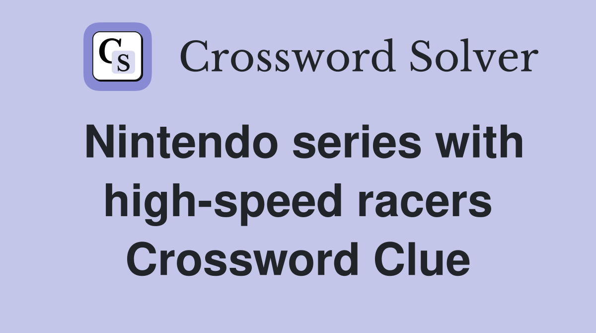 Nintendo series with high-speed racers Crossword Clue