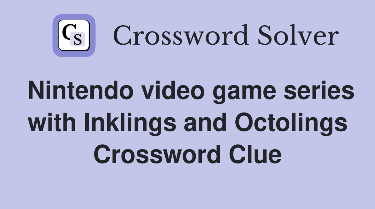 Nintendo video game series with Inklings and Octolings Crossword Clue