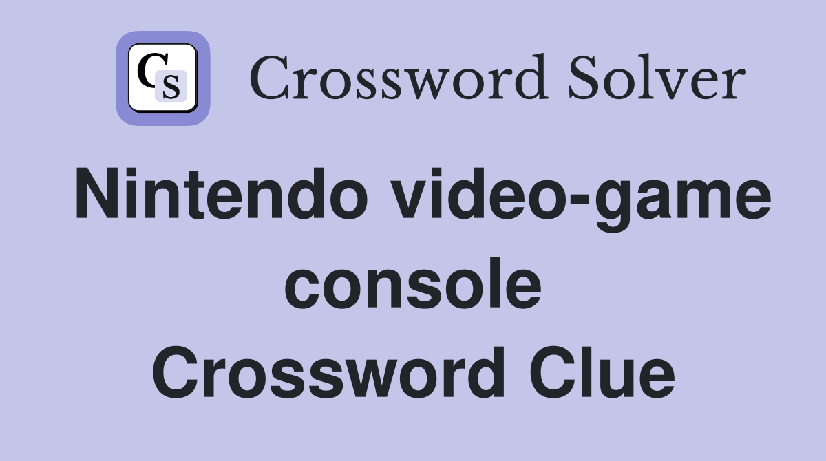 Nintendo video-game console Crossword Clue
