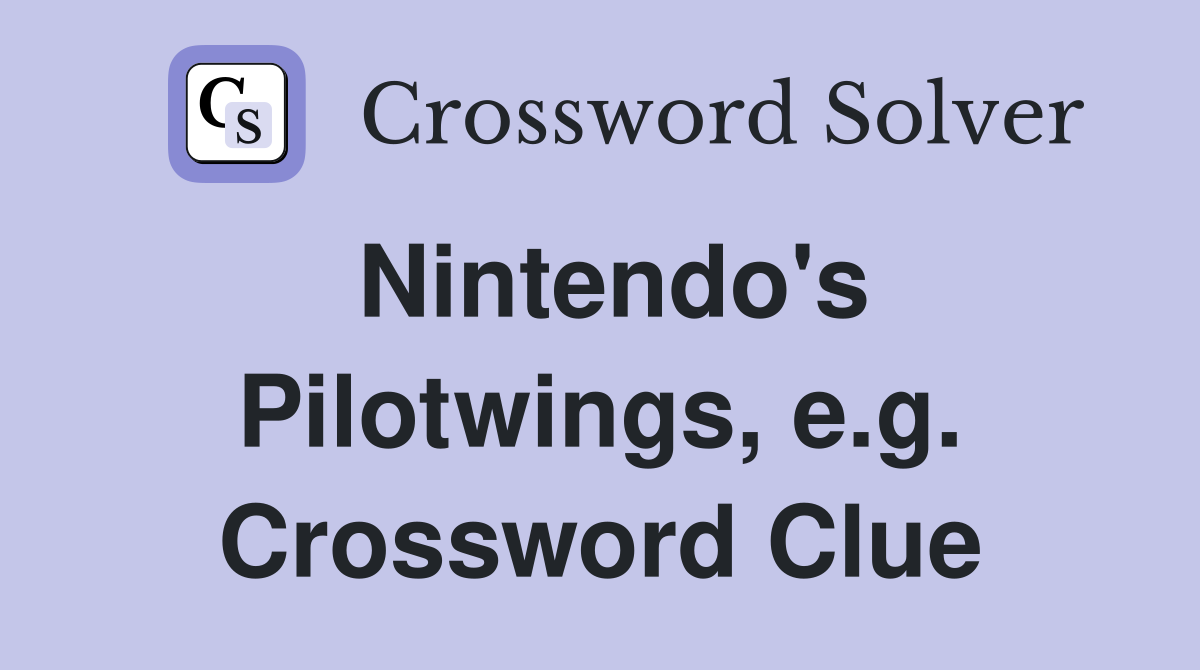 Nintendo's Pilotwings, e.g. Crossword Clue