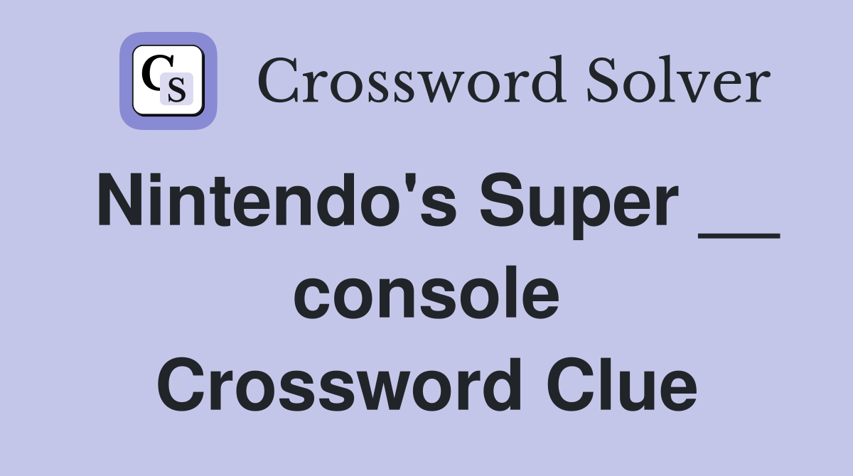 Nintendo's Super __ console Crossword Clue