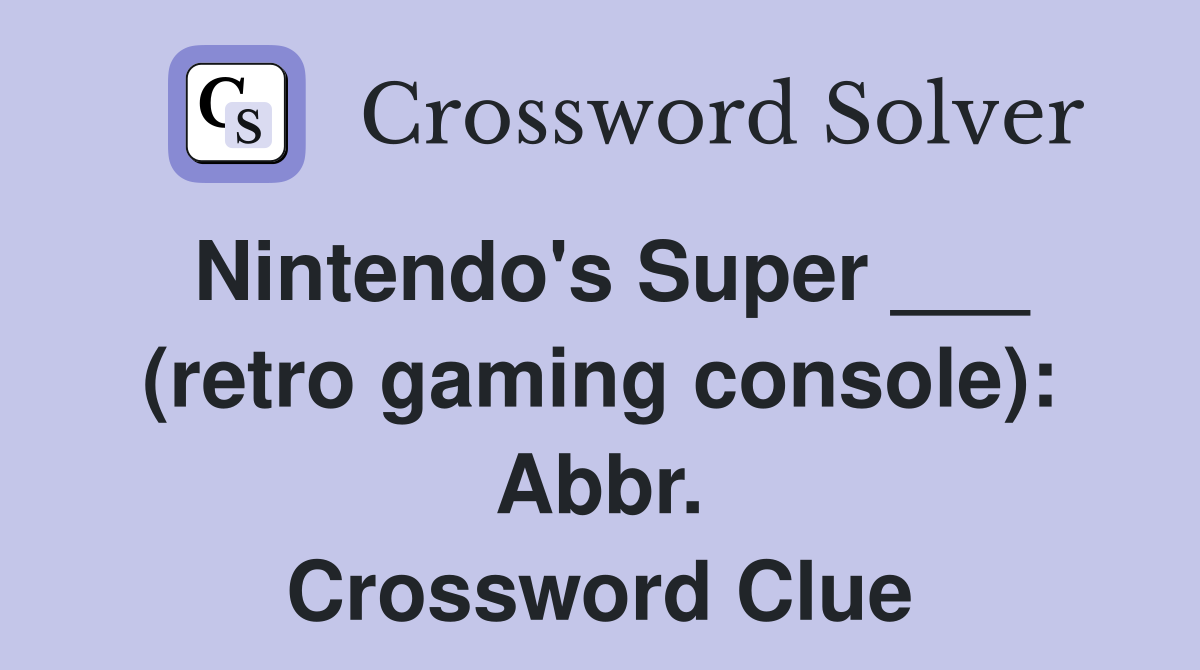 Nintendo's Super ___ (retro gaming console): Abbr. Crossword Clue