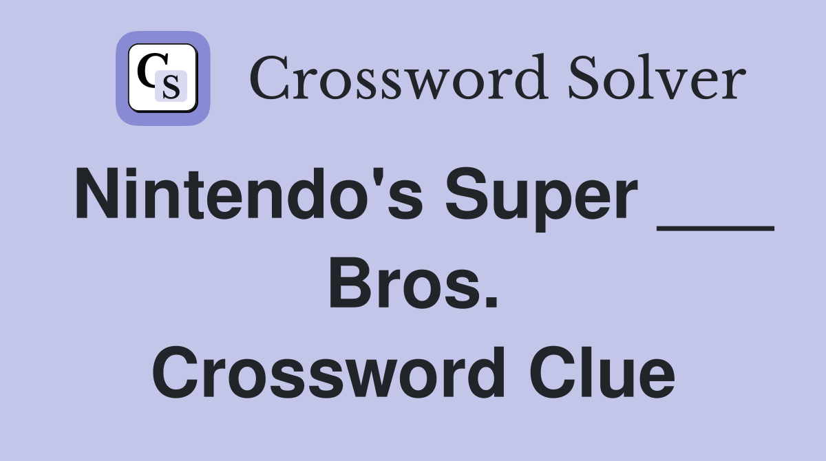 Nintendo's Super ___ Bros. Crossword Clue