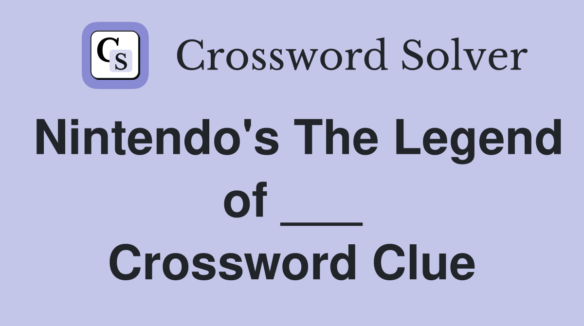 Nintendo's The Legend of ___ Crossword Clue