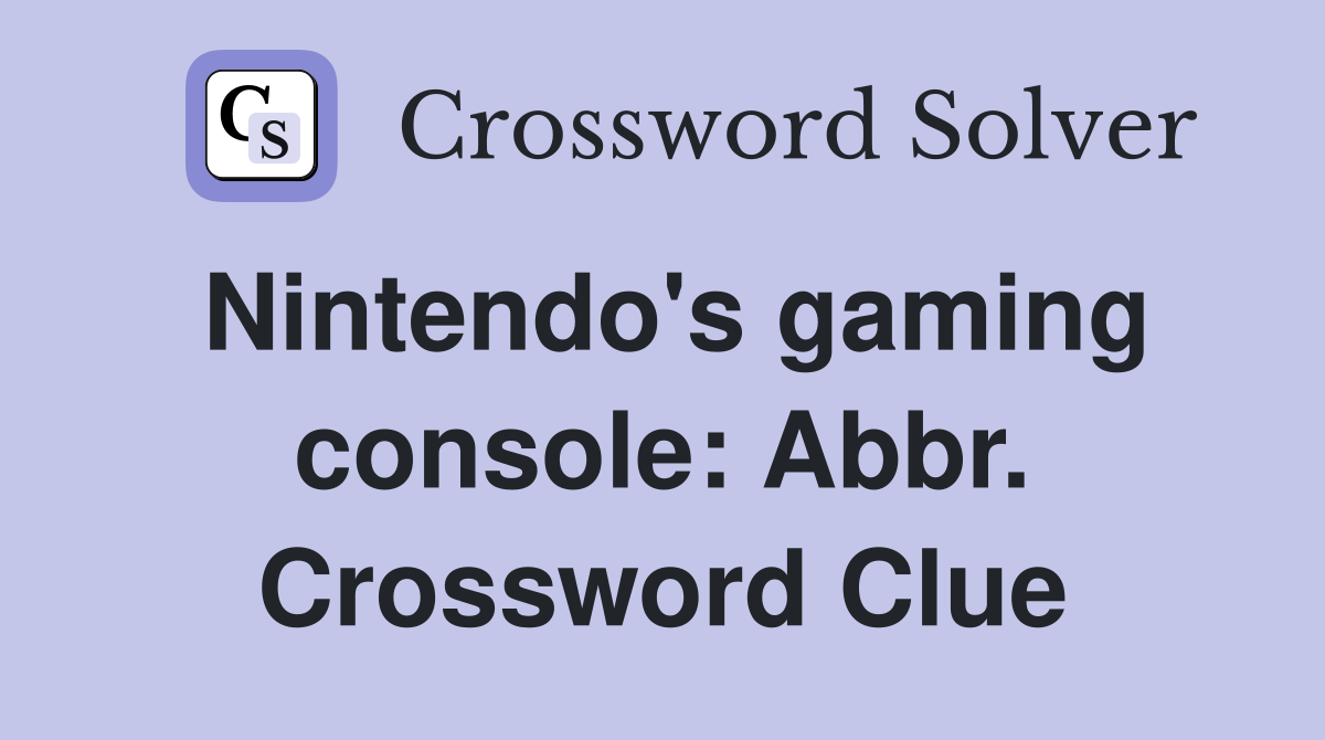 Nintendo's gaming console: Abbr. Crossword Clue