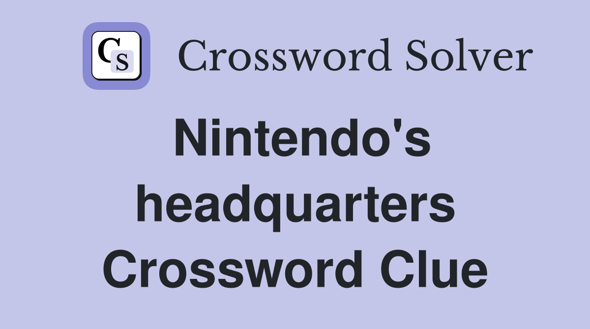 Nintendo's headquarters Crossword Clue