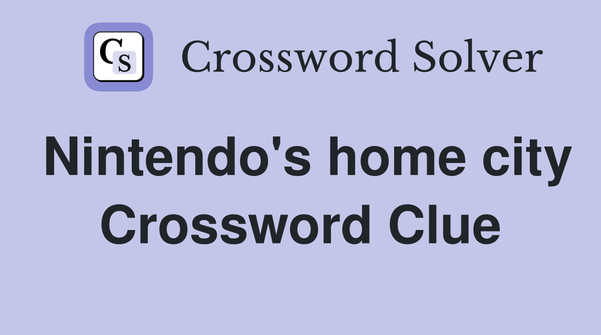 Nintendo's home city Crossword Clue