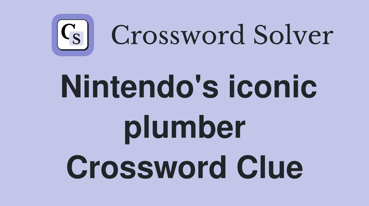 Nintendo's iconic plumber Crossword Clue