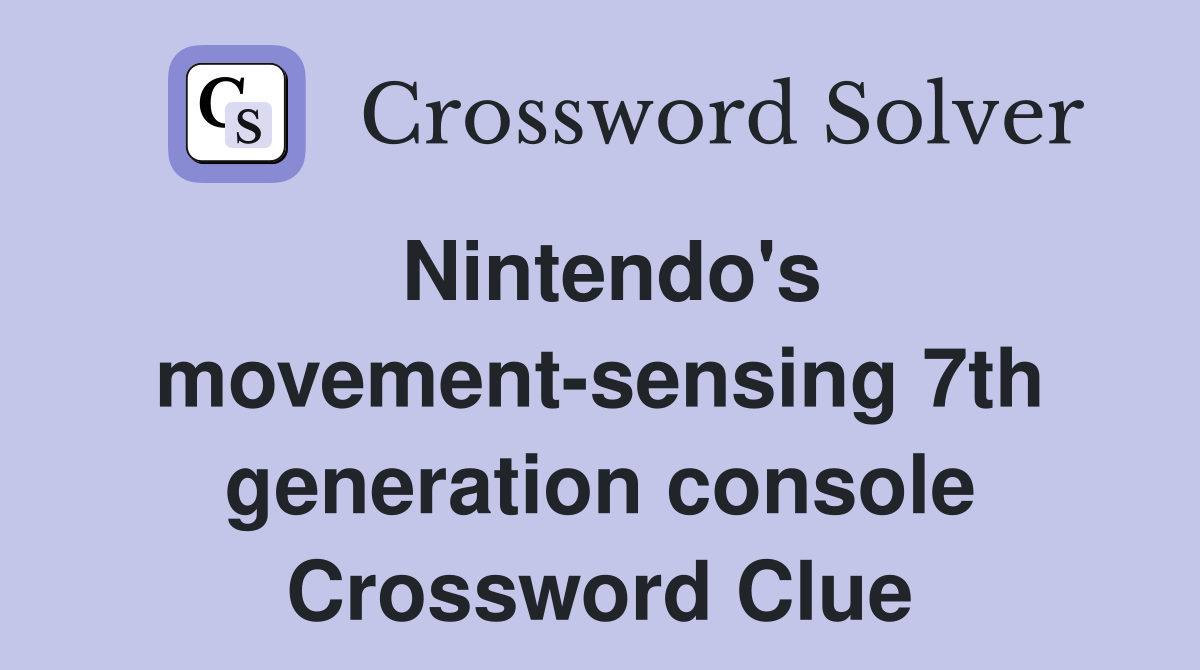Nintendo's movement-sensing 7th generation console Crossword Clue