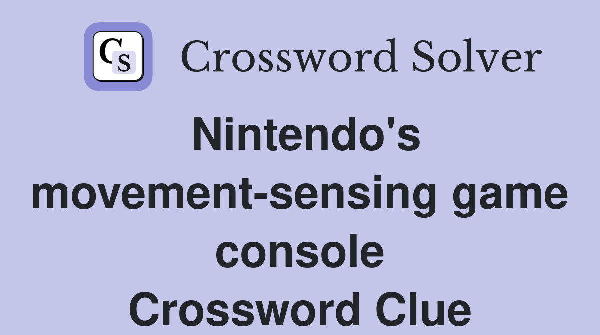 Nintendo's movement-sensing game console Crossword Clue