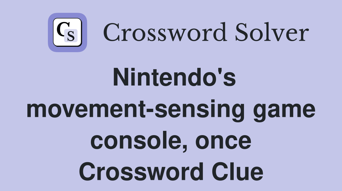 Nintendo's movement-sensing game console, once Crossword Clue