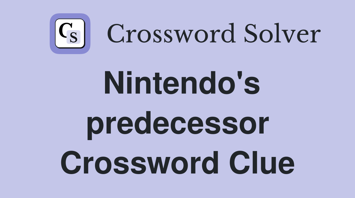 Nintendo's predecessor Crossword Clue
