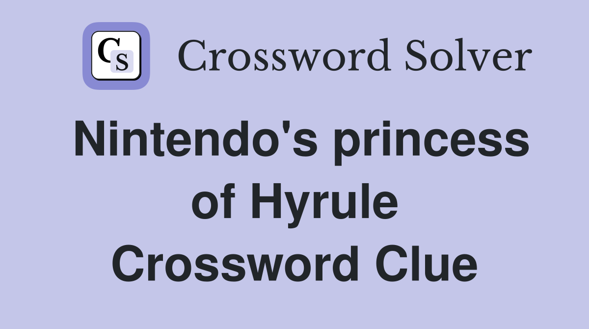 Nintendo's princess of Hyrule Crossword Clue