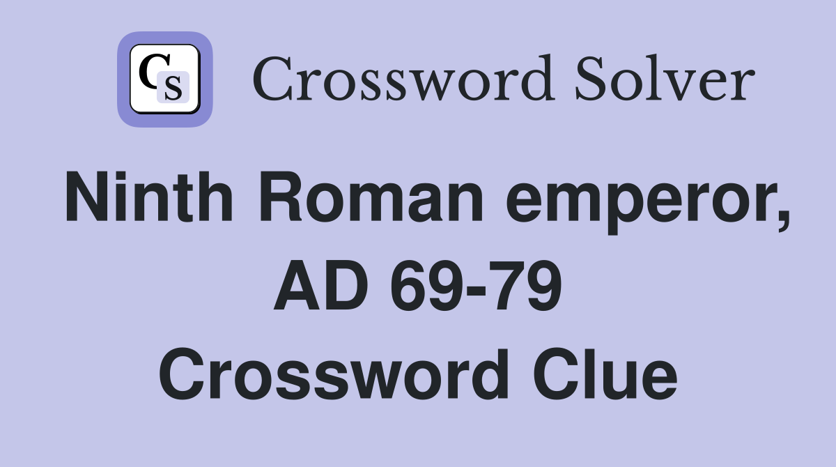 Ninth Roman emperor, AD 69-79 Crossword Clue