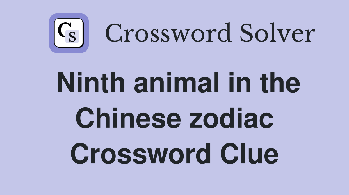 Ninth animal in the Chinese zodiac Crossword Clue