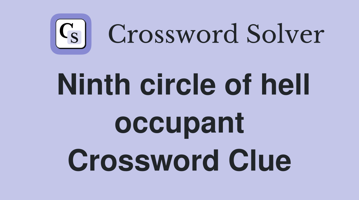 Ninth circle of hell occupant Crossword Clue