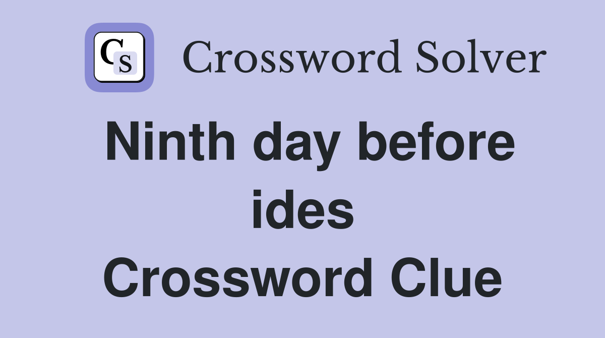 Ninth day before ides Crossword Clue
