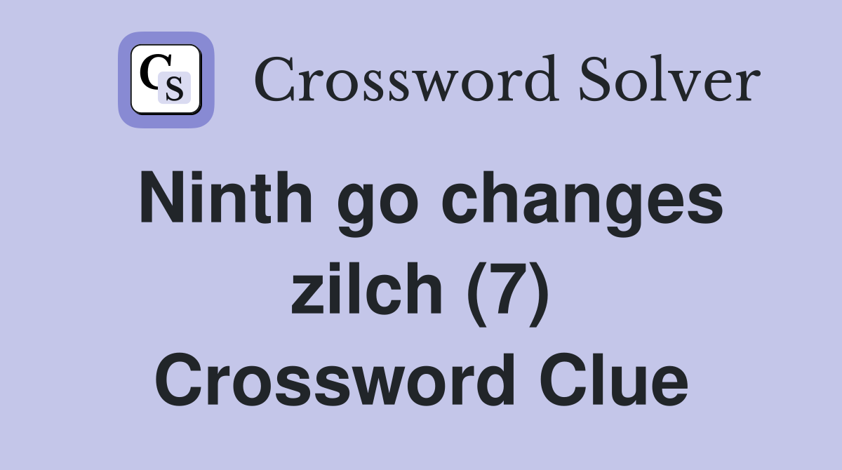 Ninth go changes zilch (7) Crossword Clue