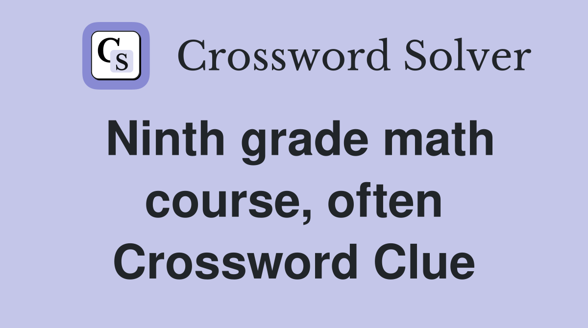 Ninth grade math course, often Crossword Clue