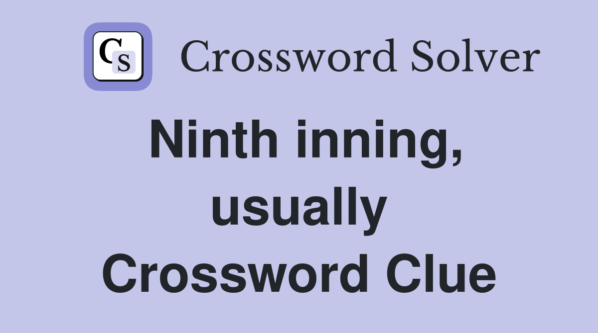 Ninth inning, usually Crossword Clue