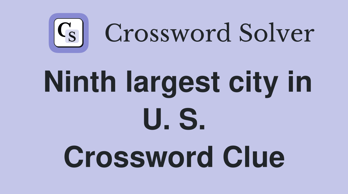 Ninth largest city in U. S. Crossword Clue