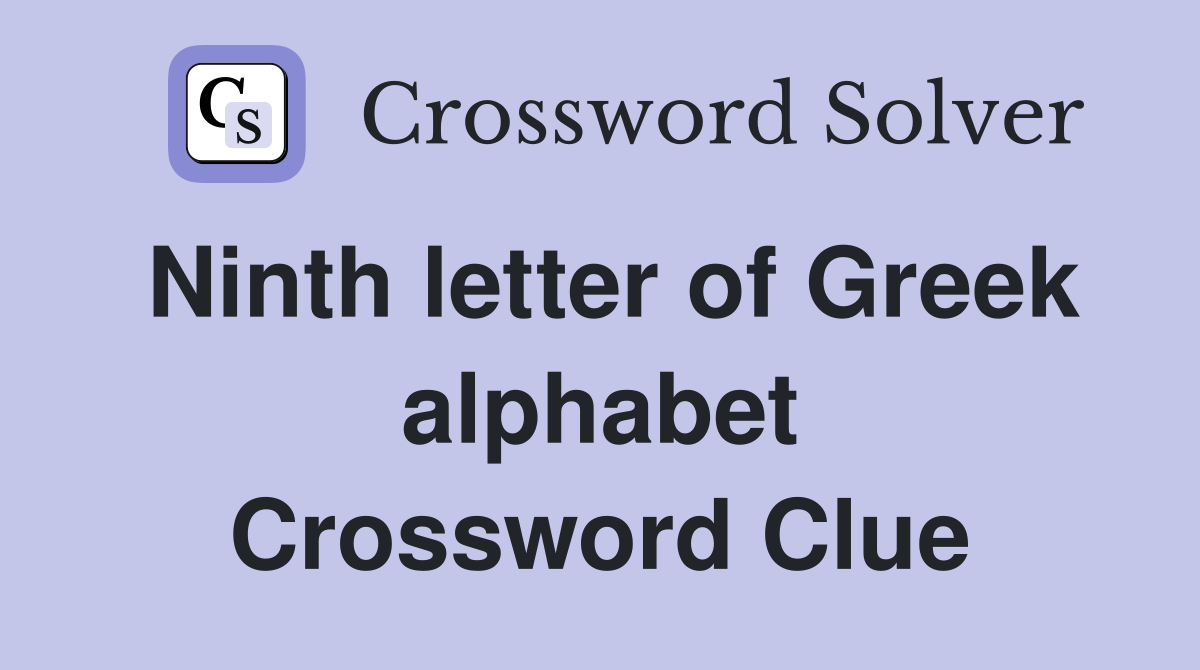 Ninth letter of Greek alphabet Crossword Clue