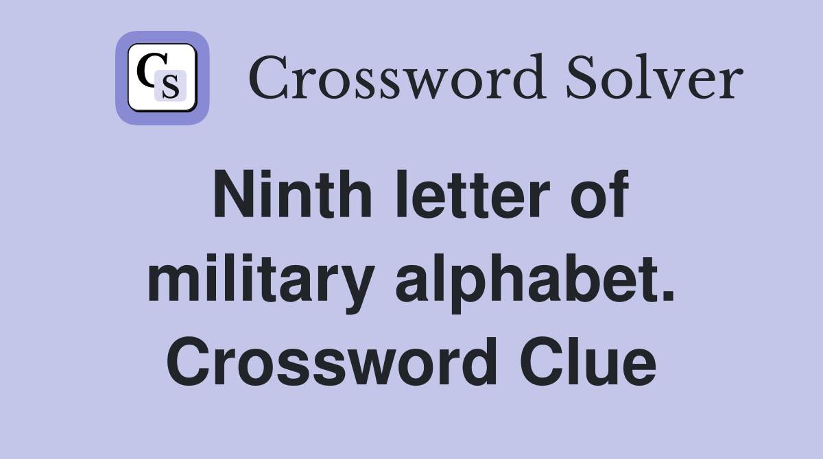 Ninth letter of military alphabet. Crossword Clue