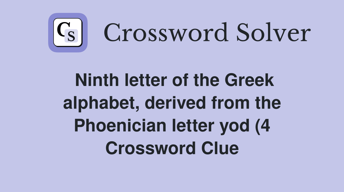 Ninth letter of the Greek alphabet derived from the Phoenician letter Ninth letter of the Greek alphabet derived from the Phoenician letter