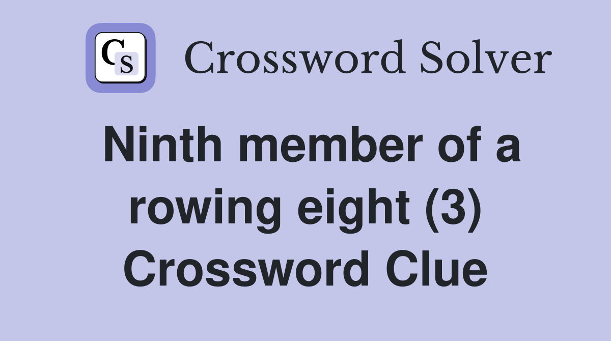 Ninth member of a rowing eight (3) Crossword Clue