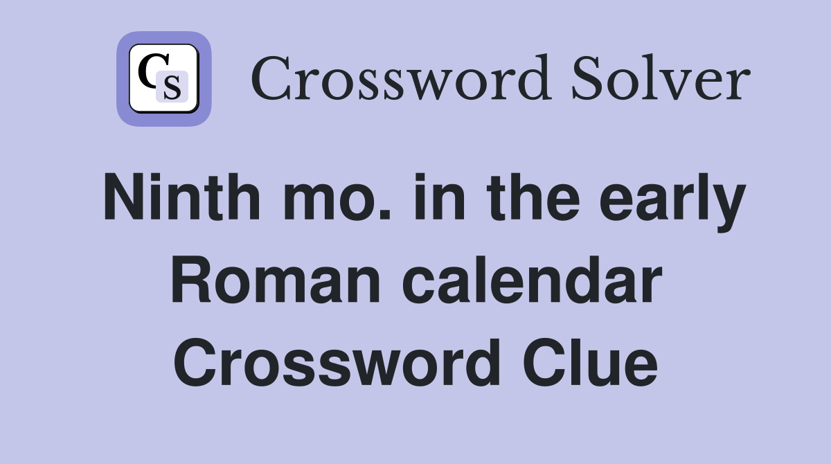 Ninth mo. in the early Roman calendar Crossword Clue