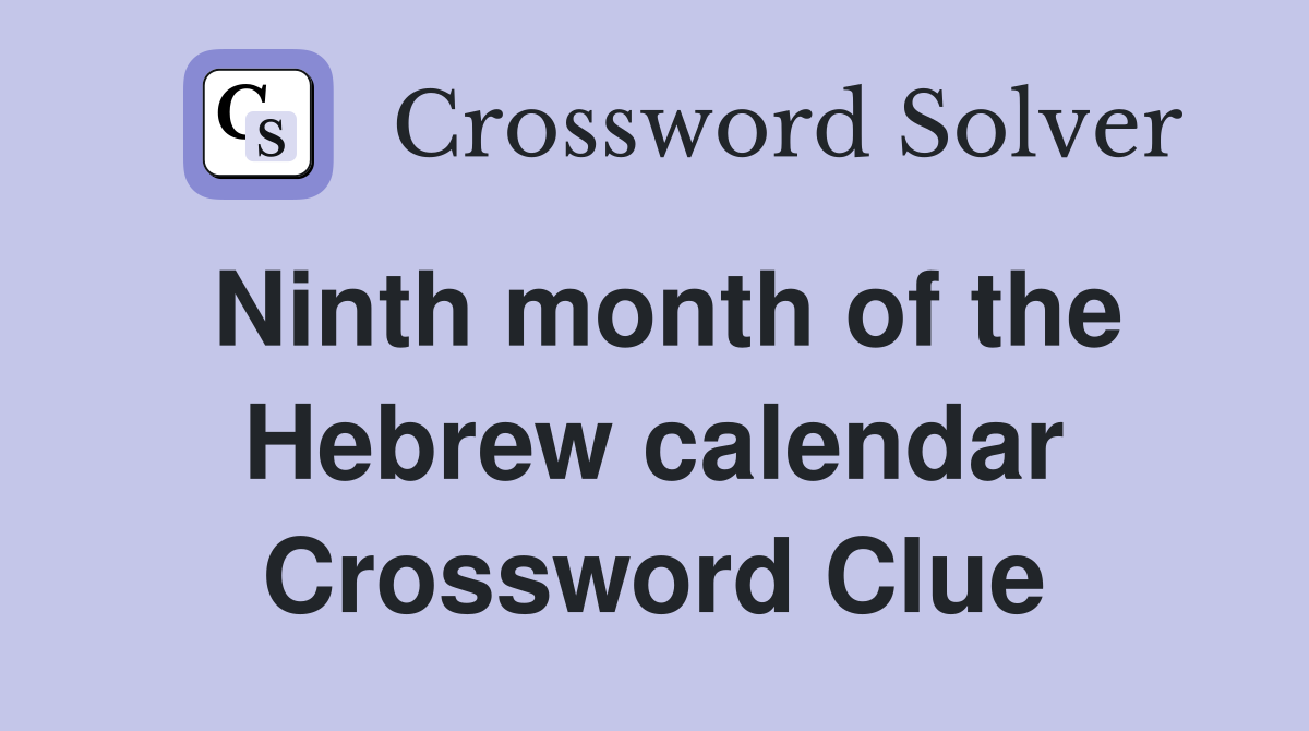Ninth month of the Hebrew calendar Crossword Clue