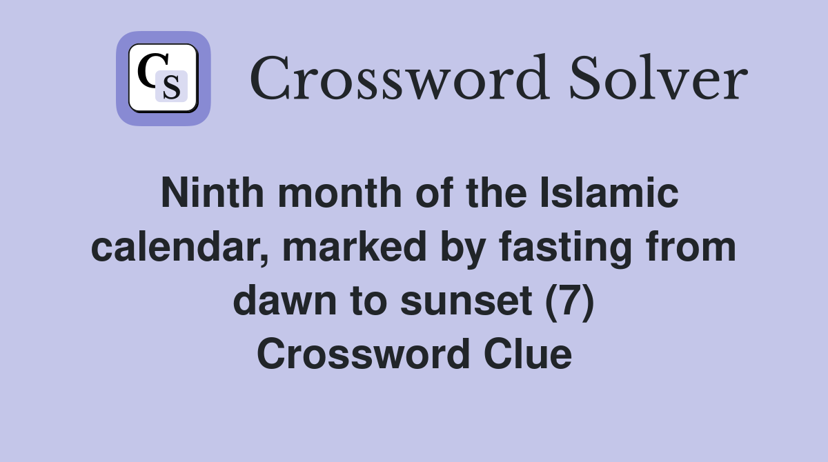 Ninth month of the Islamic calendar, marked by fasting from dawn to sunset (7) Crossword Clue