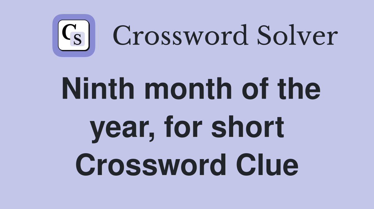 Ninth month of the year, for short Crossword Clue