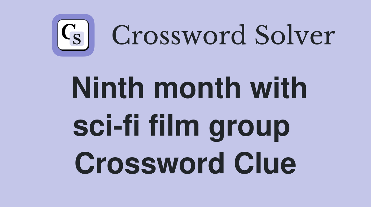 Ninth month with sci-fi film group  Crossword Clue