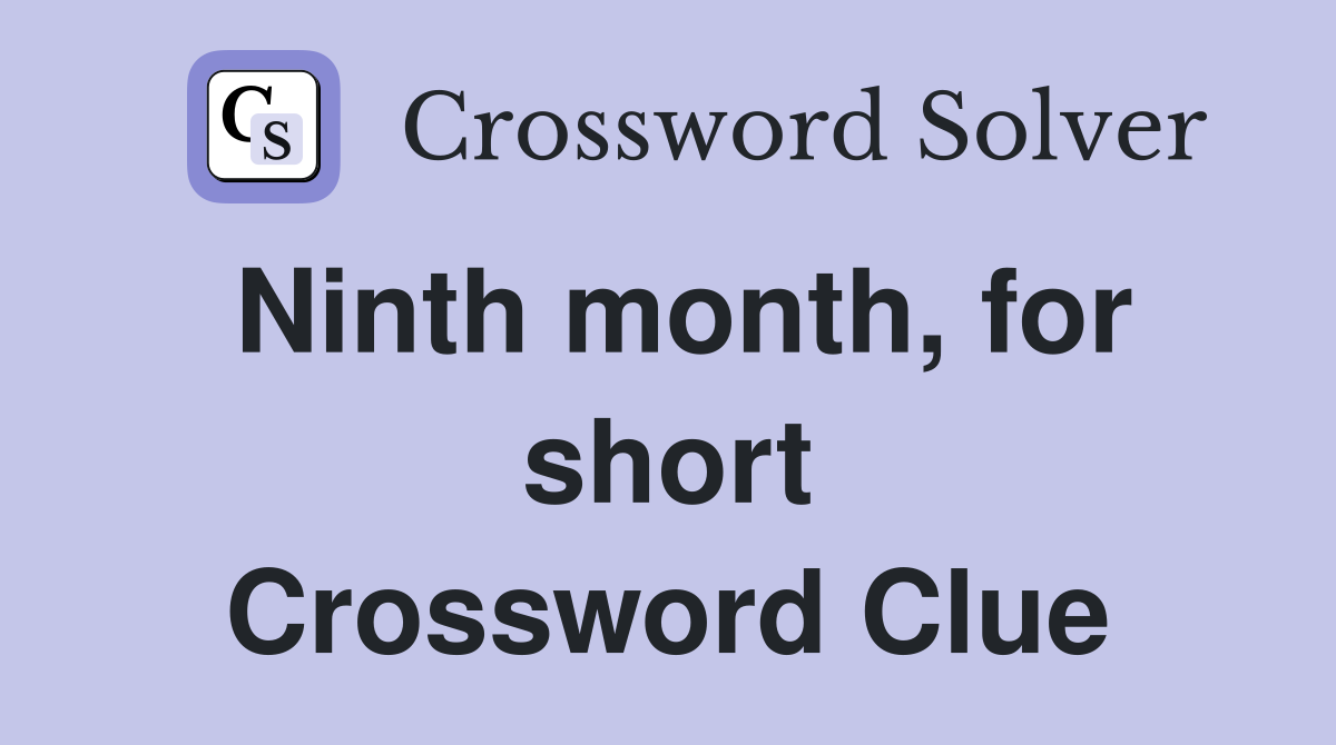 Ninth month, for short Crossword Clue