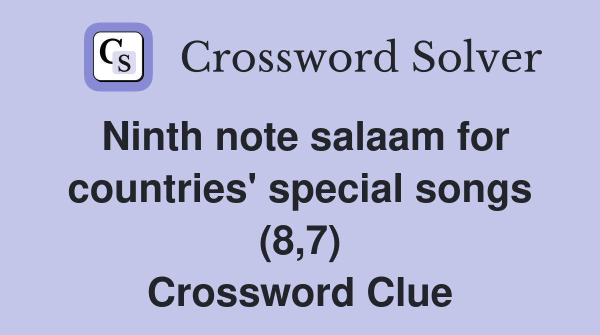 Ninth note salaam for countries' special songs (8,7) Crossword Clue