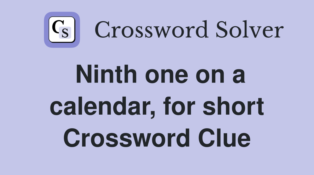 Ninth one on a calendar, for short Crossword Clue