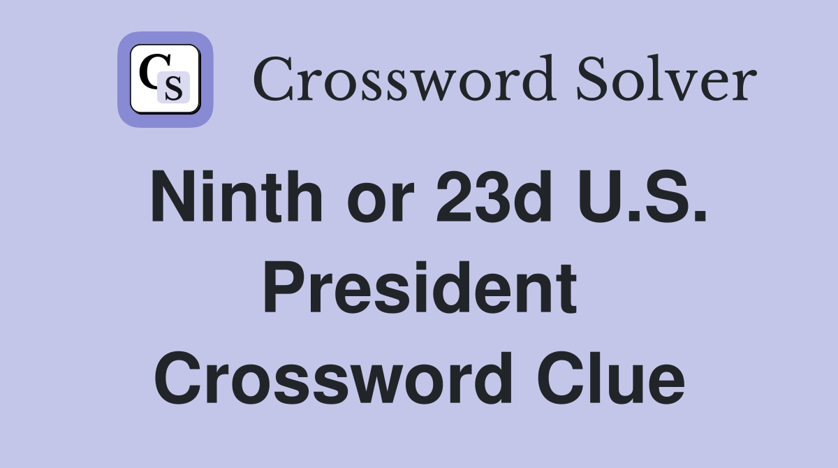 Ninth or 23d U.S. President Crossword Clue
