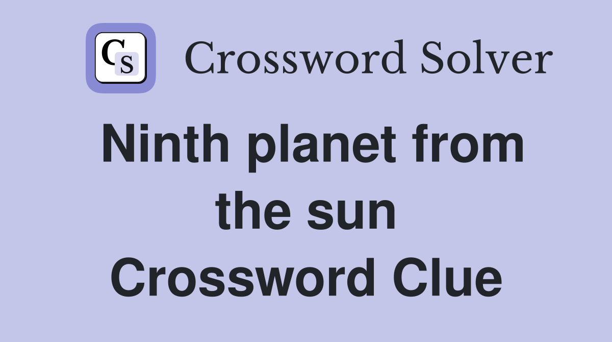 Ninth planet from the sun Crossword Clue