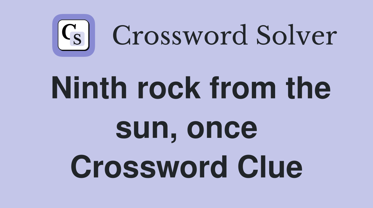 Ninth rock from the sun, once Crossword Clue