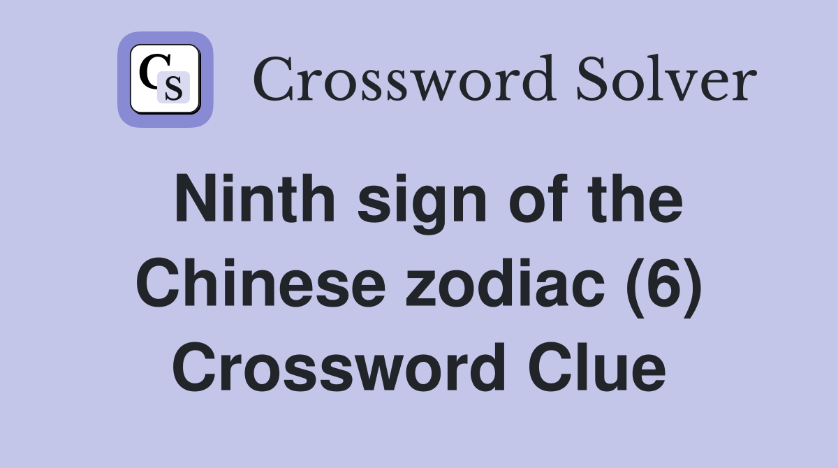 Ninth sign of the Chinese zodiac (6) Crossword Clue