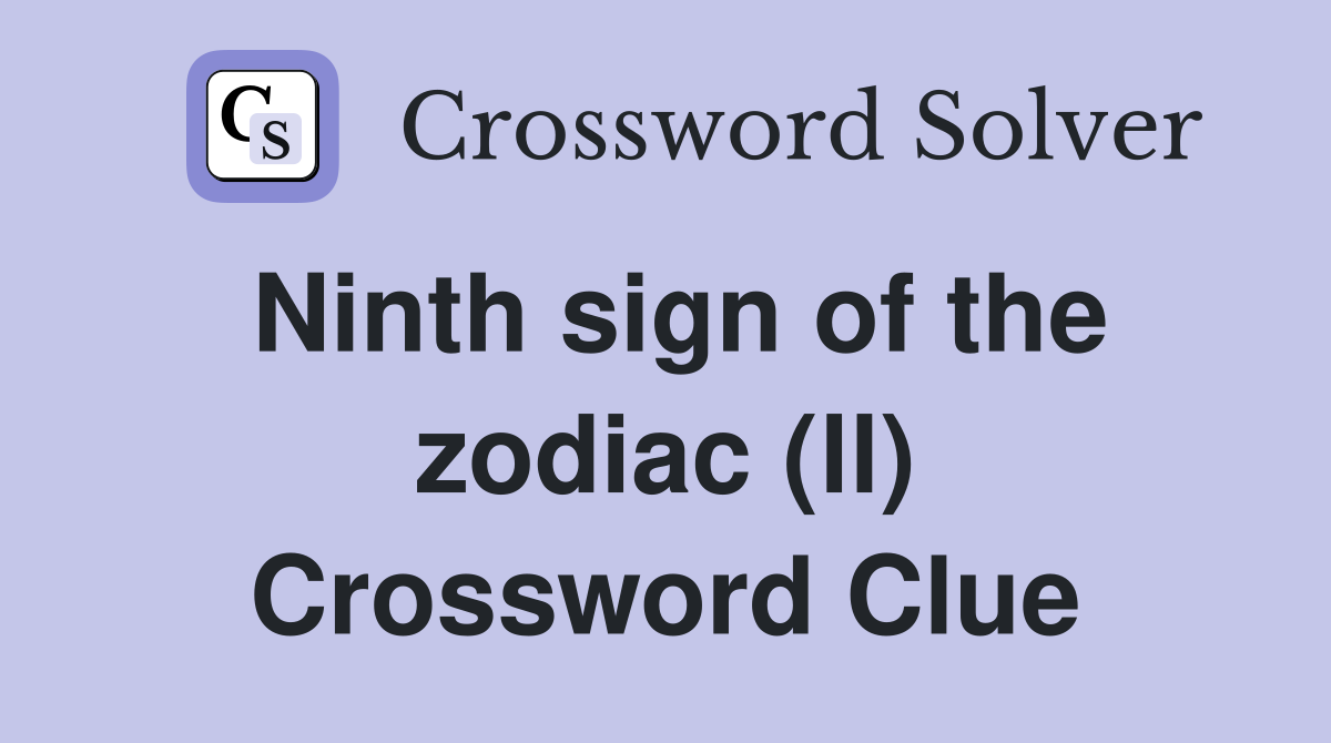 Ninth sign of the zodiac (ll) Crossword Clue