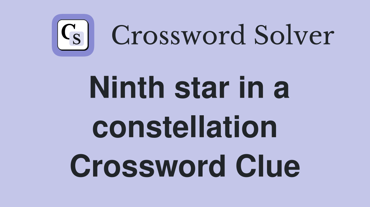 Ninth star in a constellation Crossword Clue