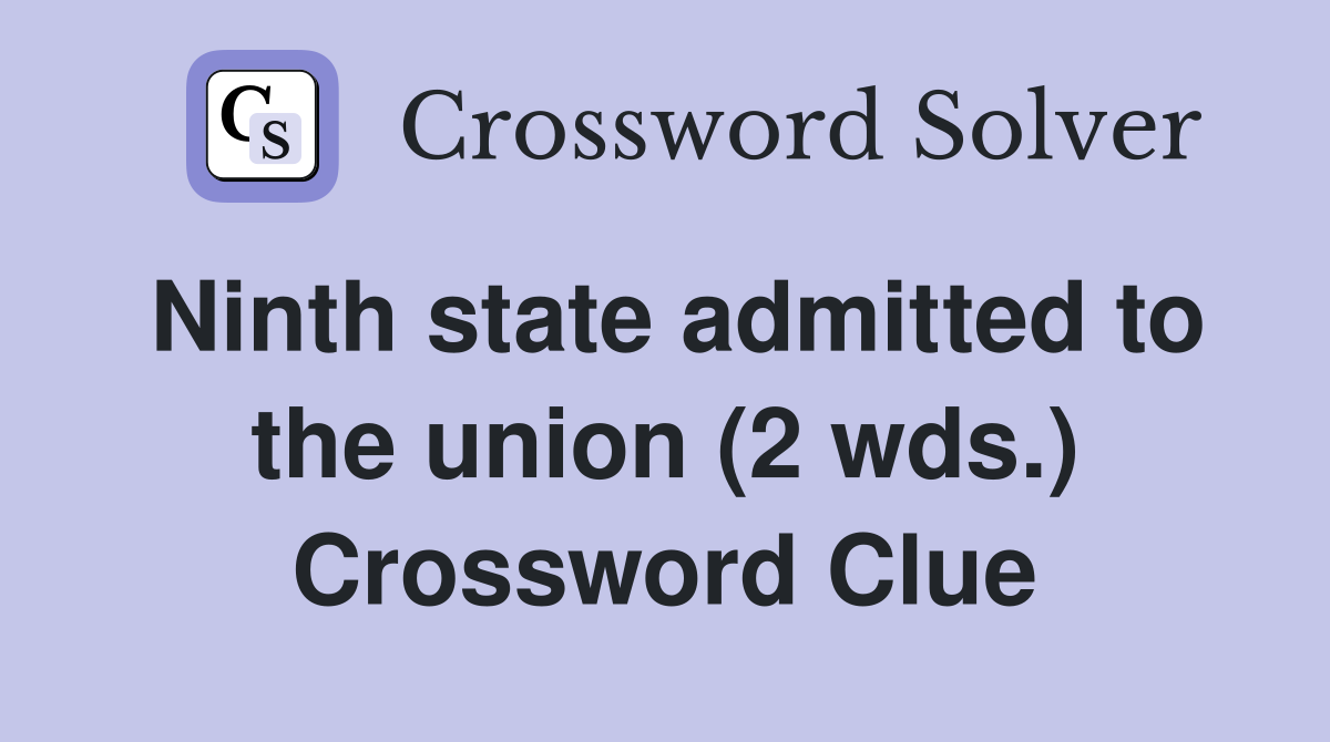 Ninth state admitted to the union (2 wds.) Crossword Clue