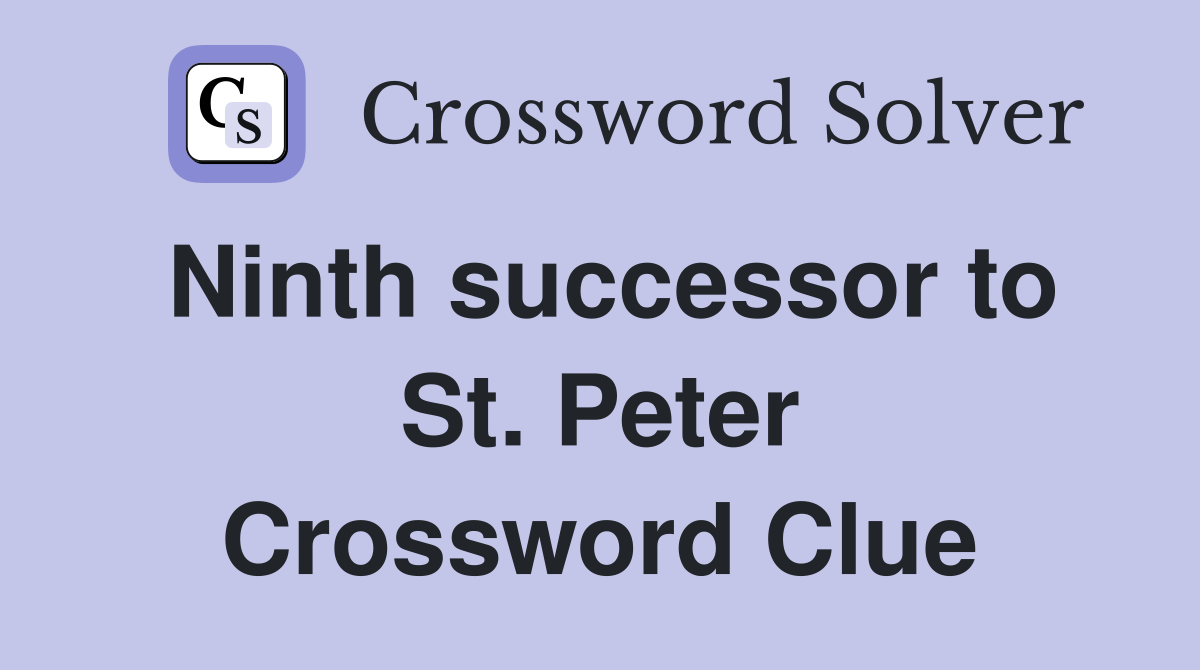 Ninth successor to St. Peter Crossword Clue