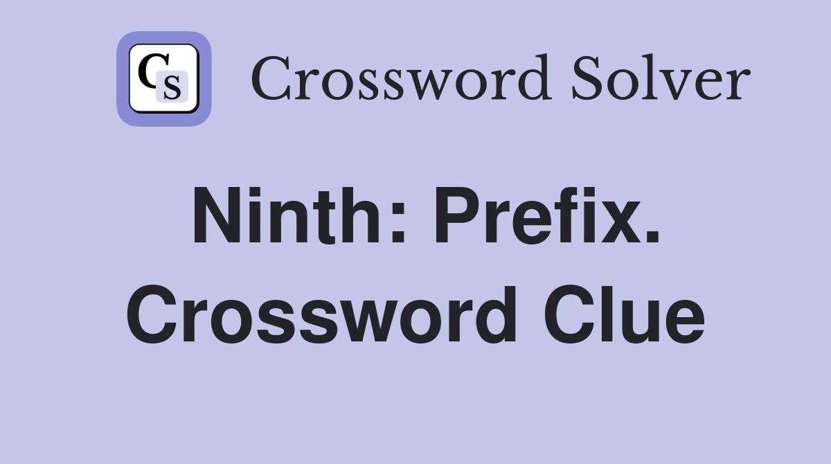 Ninth: Prefix. Crossword Clue