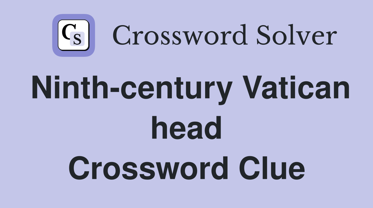 Ninth-century Vatican head Crossword Clue