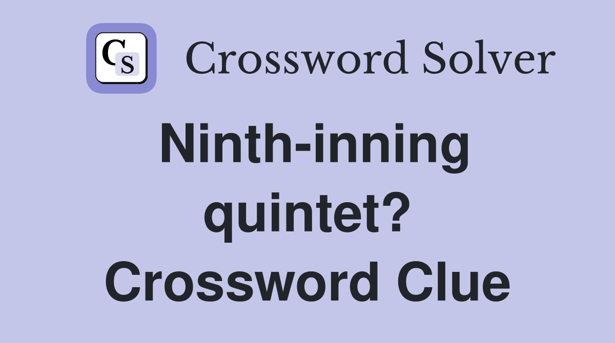 Ninth-inning quintet? Crossword Clue